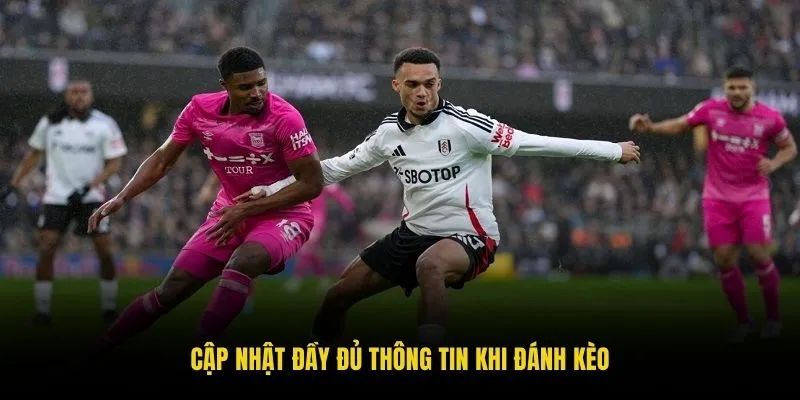 Cập nhật đầy đủ thông tin khi đánh kèo