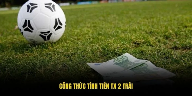 Công thức tính tiền TX 2 trái