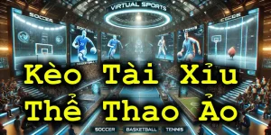 kèo tài xỉu thể thao ảo
