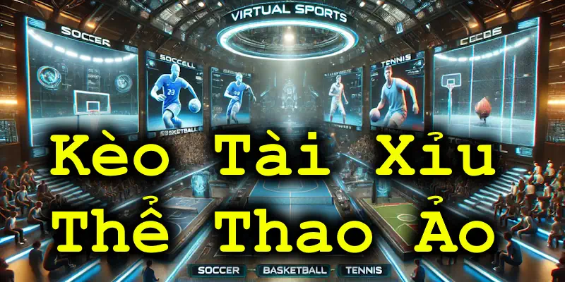 kèo tài xỉu thể thao ảo