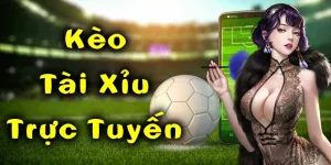 kèo tài xỉu trực tuyến