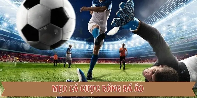 Một vài bí quyết hiệu quả tham gia bóng đá ảo