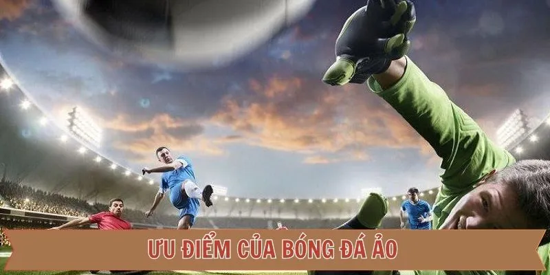 Những ưu điểm độc đáo của trò chơi hấp dẫn